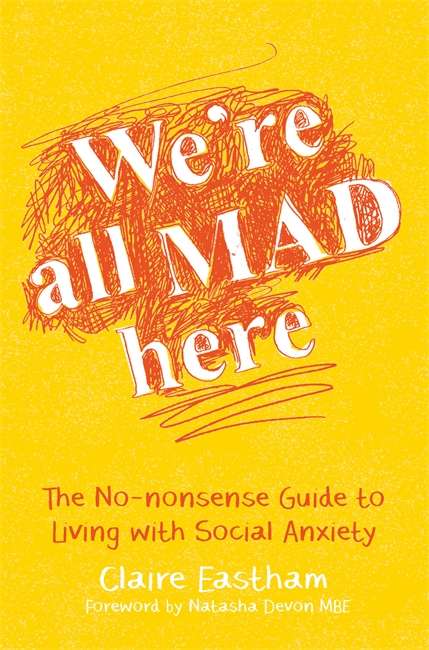 Book cover of We're All Mad Here: The No-Nonsense Guide to Living with Social Anxiety