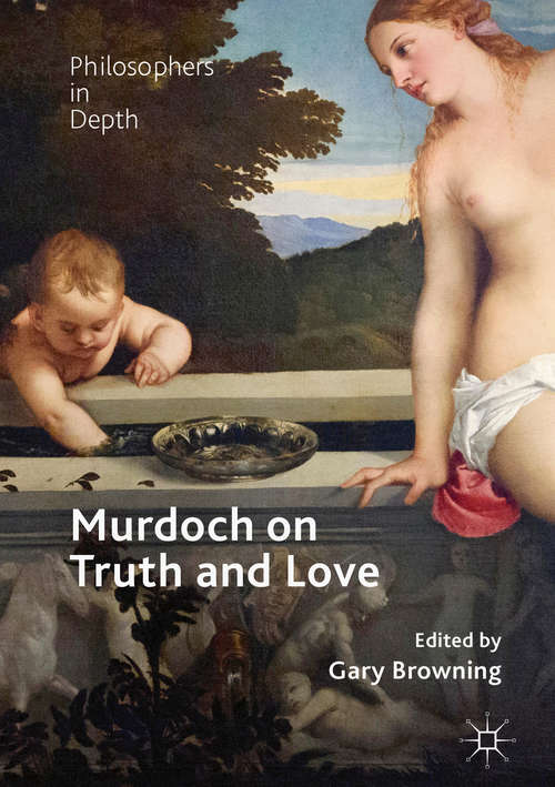 Book cover of Murdoch on Truth and Love (Philosophers in Depth)