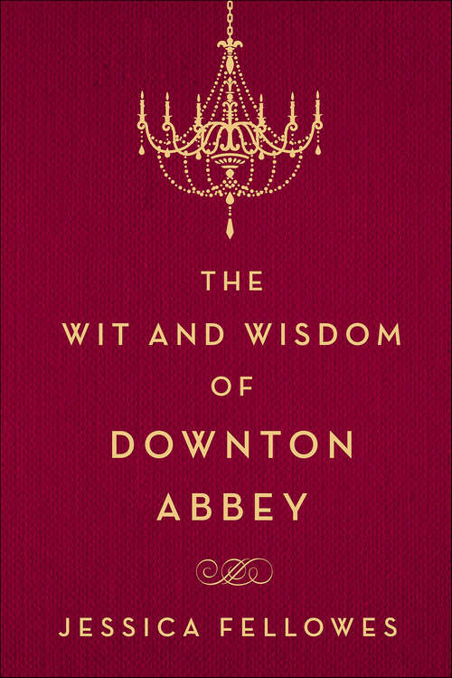 Book cover of The Wit and Wisdom of Downton Abbey (The World of Downton Abbey)