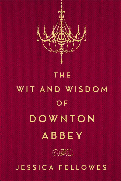 Book cover of The Wit and Wisdom of Downton Abbey