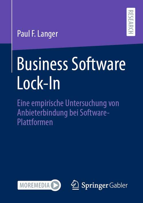 Book cover of Business Software Lock-In: Eine empirische Untersuchung von Anbieterbindung bei Software-Plattformen (1. Aufl. 2023)