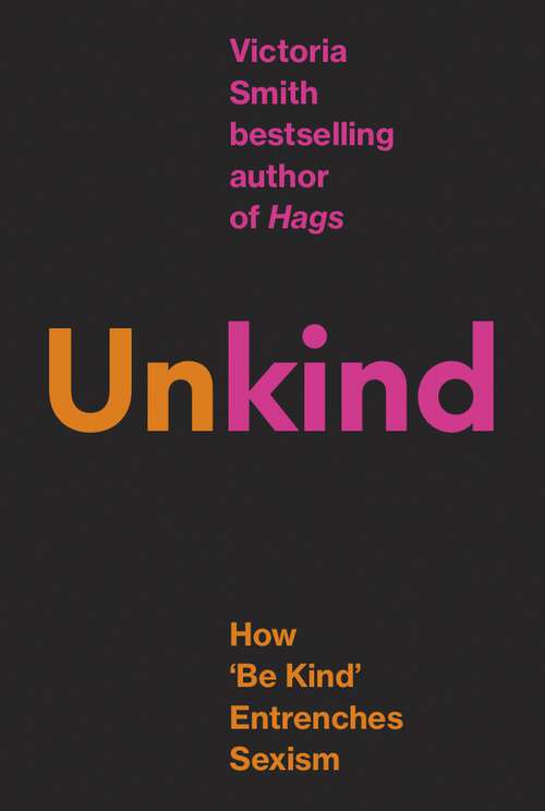 Book cover of (Un)kind: How 'Be Kind' Entrenches Sexism