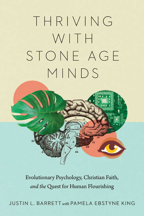 Book cover of Thriving with Stone Age Minds: Evolutionary Psychology, Christian Faith, and the Quest for Human Flourishing (BioLogos Books on Science and Christianity)