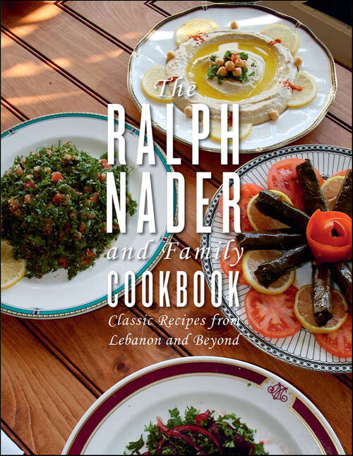 Book cover of The Ralph Nader and Family Cookbook: Classic Recipes from Lebanon and Beyond