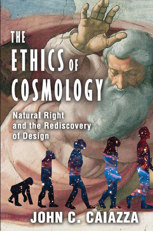 Book cover of The Ethics of Cosmology: Natural Right and the Rediscovery of Design