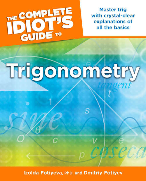 Book cover of The Complete Idiot's Guide to Trigonometry: Master Trig with Crystal-Clear Explanations of All the Basics
