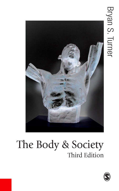 The Body and Society: Explorations in Social Theory (Published in association with Theory, Culture & Society #7)