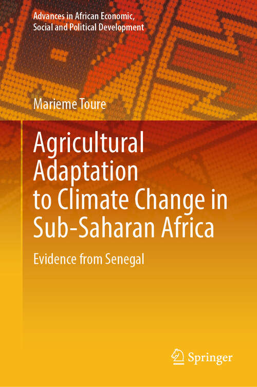 Book cover of Agricultural Adaptation to Climate Change in Sub-Saharan Africa: Evidence from Senegal (Advances in African Economic, Social and Political Development)