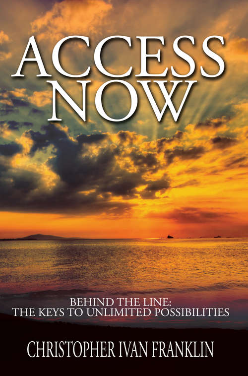 Access Now! Behind the Line: The Keys to Unlimited Possibilities