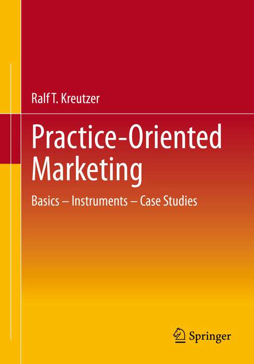 Book cover of Practice-Oriented Marketing: Basics – Instruments – Case Studies (1st ed. 2023)