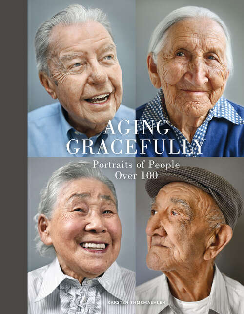 Book cover of Aging Gracefully: Portraits of People Over 100
