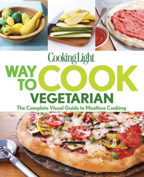 Book cover of COOKING LIGHT Way to Cook Vegetarian: The Complete Visual Guide To Meatless Cooking