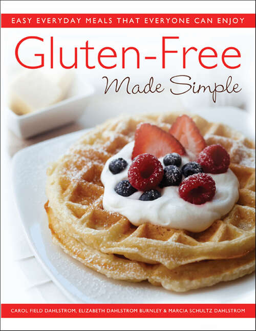 Book cover of Gluten-Free Made Simple: Easy Everyday Meals That Everyone Can Enjoy