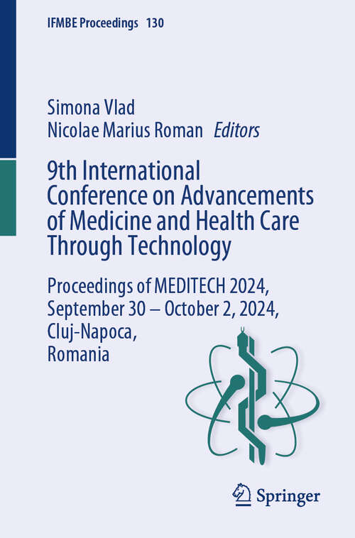 Book cover of 9th International Conference on Advancements of Medicine and Health Care Through Technology: Proceedings of MEDITECH 2024, September 30 - October 2, 2024, Cluj-Napoca, Romania (IFMBE Proceedings #130)
