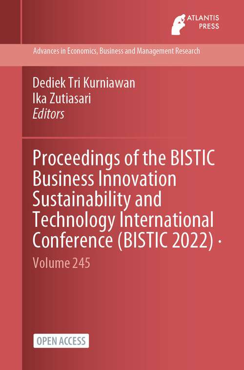 Book cover of Proceedings of the BISTIC Business Innovation Sustainability and Technology International Conference (1st ed. 2023) (Advances in Economics, Business and Management Research #245)