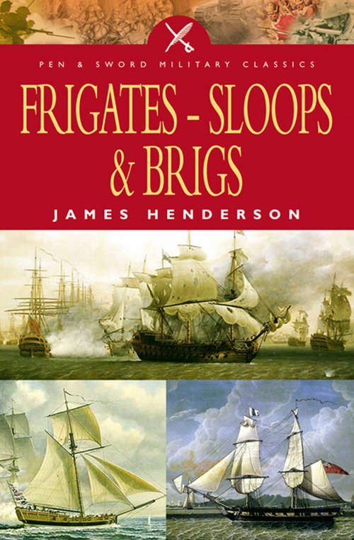Frigates, Sloops and Brigs (Pen & Sword Military Classics)