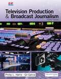 Television Production and Broadcast Journalism