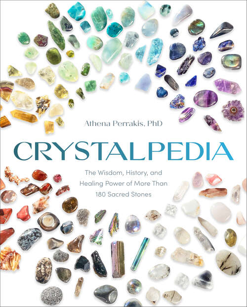 Book cover of Crystalpedia: The Wisdom, History, and Healing Power of More Than 180 Sacred Stones A Crystal Book