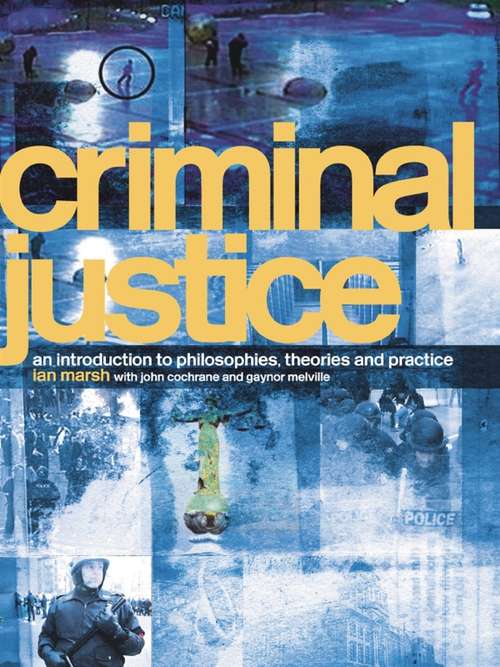 Criminal Justice: An Introduction to Philosophies, Theories and Practice