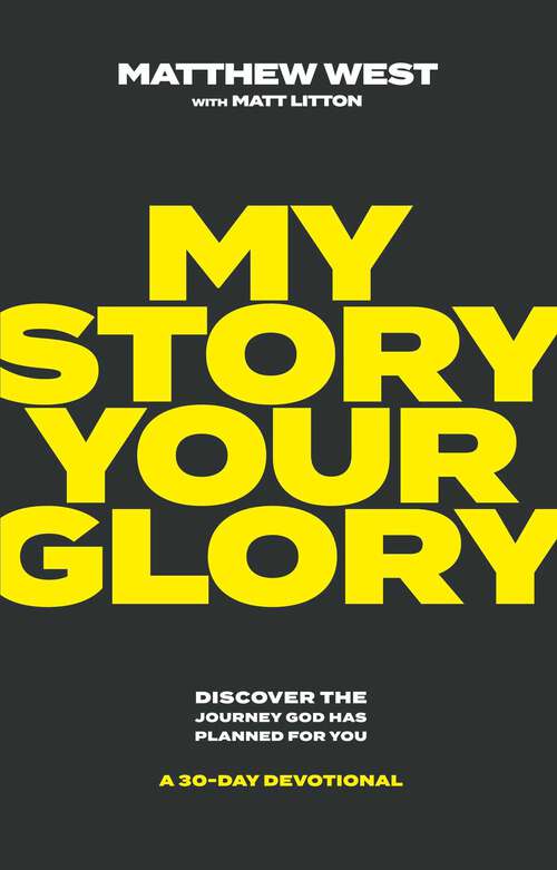 Book cover of My Story, Your Glory: Discover the Journey God Has Planned for You—A 30-Day Devotional
