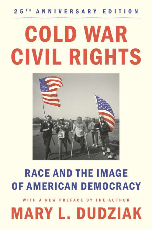 Book cover of Cold War Civil Rights: Race and the Image of American Democracy, 25th anniversary edition (Politics and Society in Modern America)