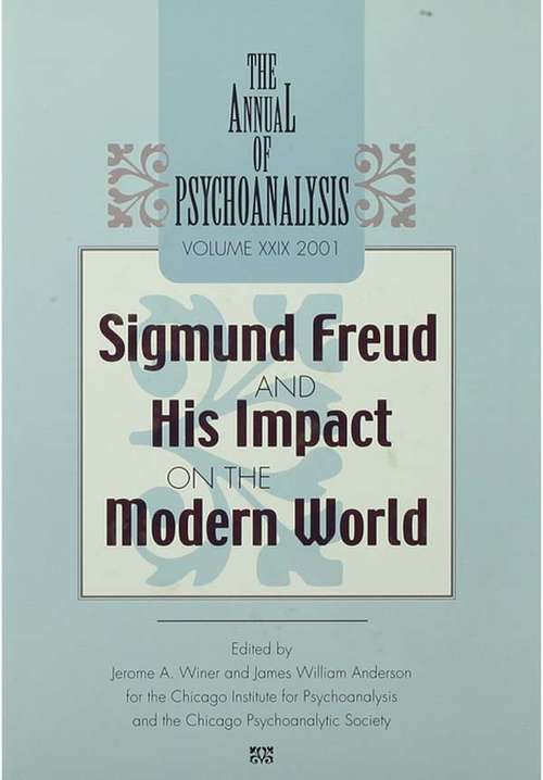 The Annual of Psychoanalysis, V. 29: Sigmund Freud and His Impact on the Modern World