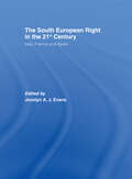 The South European Right in the 21st Century: Italy, France and Spain (South European Society and Politics)