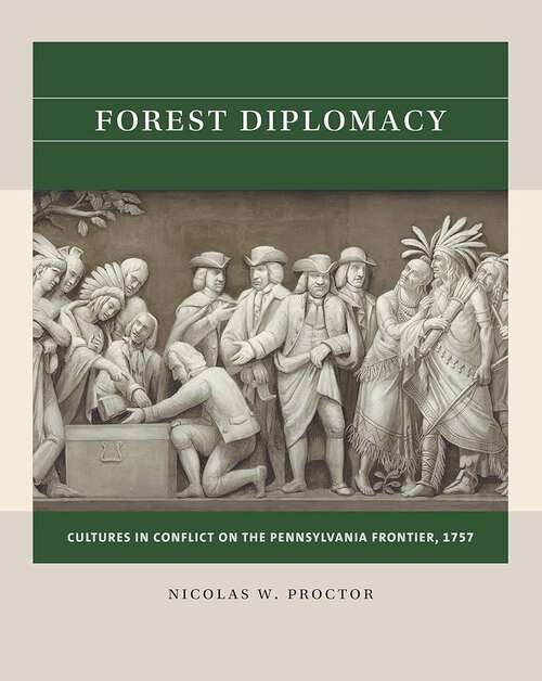 Book cover of Forest Diplomacy: Cultures In Conflict On The Pennsylvania Frontier 1757 (Reacting To The Past(tm) Ser.)