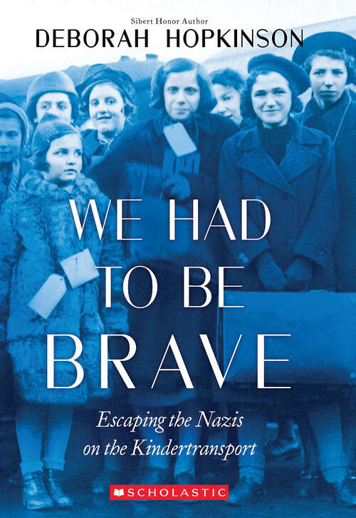 We Had to Be Brave (Scholastic Focus): Escaping The Nazis On The Kindertransport