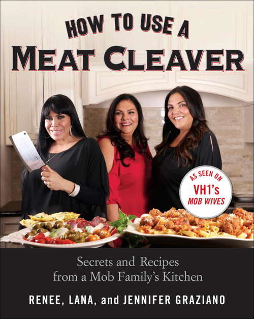 Book cover of How to Use a Meat Cleaver: Secrets and Recipes from a Mob Family's Kitchen