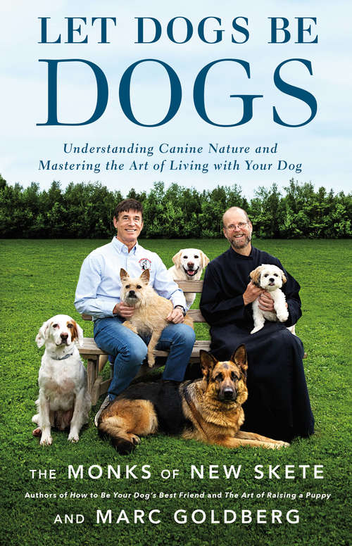 Book cover of Let Dogs Be Dogs: Understanding Canine Nature and Mastering the Art of Living with Your Dog