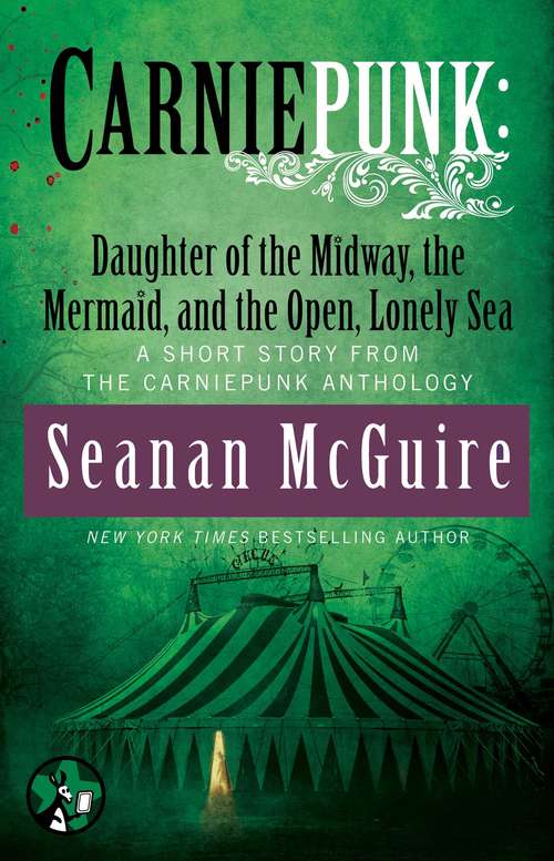 Carniepunk: Daughter Of The Midway, The Mermaid, And The Open, Lonely Sea