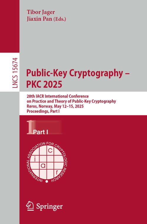 Book cover of Public-Key Cryptography – PKC 2025: 28th IACR International Conference on Practice and Theory of Public-Key Cryptography, Røros, Norway, May 12–15, 2025, Proceedings, Part I (Lecture Notes in Computer Science #15674)