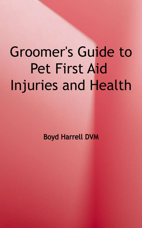 Book cover of Groomer’s Guide to Pet First Aid, Injuries, and Health