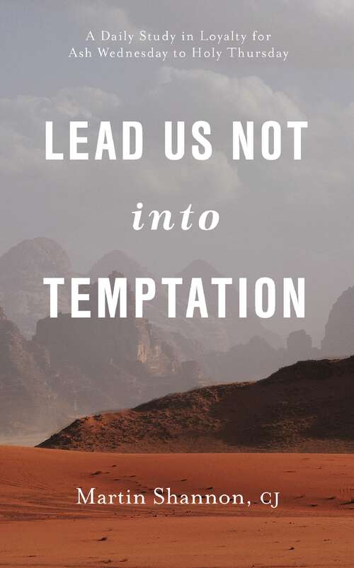 Book cover of Lead Us Not Into Temptation: A Daily Study in Loyalty for Ash Wednesday to Holy Thursday