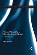African Philosophy of Education Reconsidered: On being human (New Directions In The Philosophy Of Education Ser.)