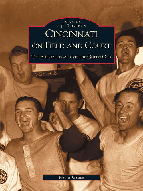 Book cover of Cincinnati on Field and Court: The Sports Legacy of the Queen City