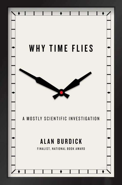 Book cover of Why time flies: a mostly scientific investigation