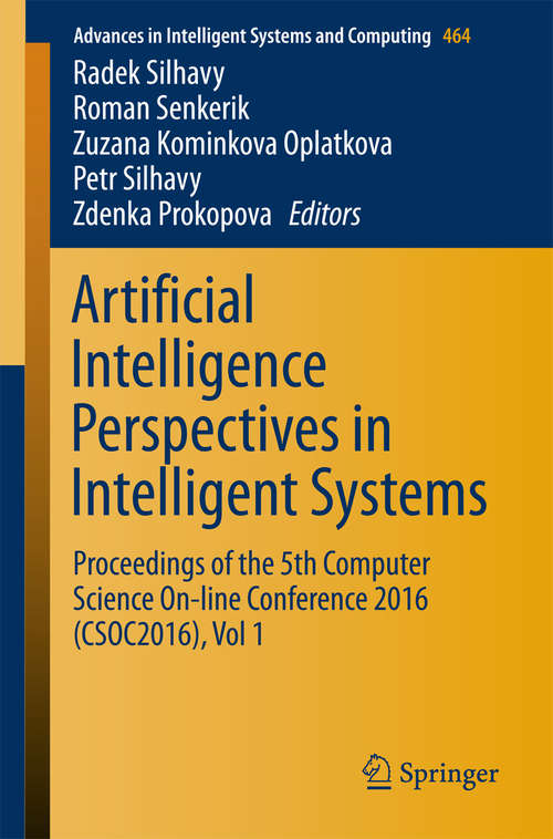 Book cover of Artificial Intelligence Perspectives in Intelligent Systems: Proceedings of the 5th Computer Science On-line Conference 2016 (CSOC2016), Vol 1 (Advances in Intelligent Systems and Computing #464)