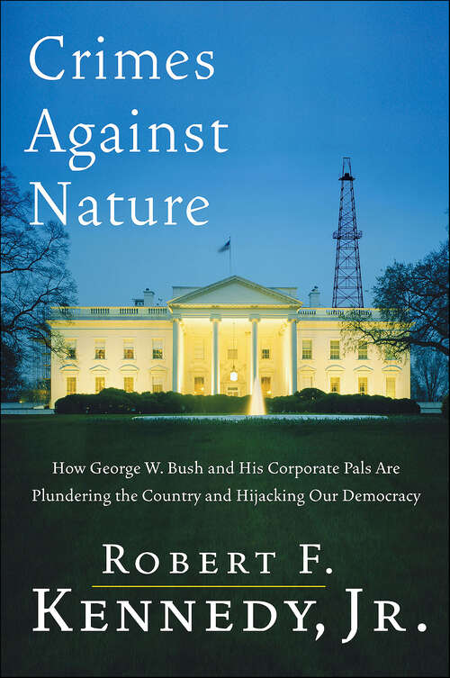 Book cover of Crimes Against Nature: How George W. Bush and His Corporate Pals Are Plundering the Country and Hijacking Our Democracy
