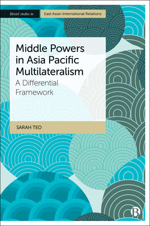 Book cover of Middle Powers in Asia Pacific Multilateralism: A Differential Framework (Bristol Studies in East Asian International Relations)