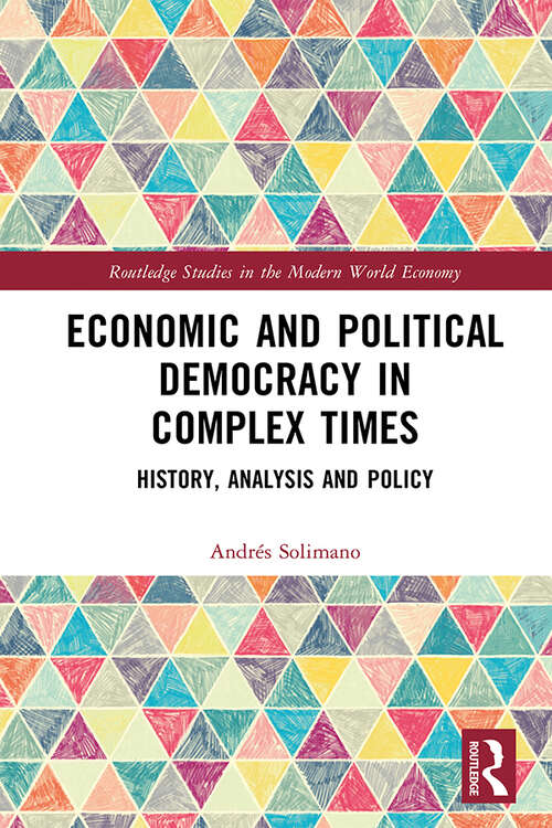 Book cover of Economic and Political Democracy in Complex Times: History, Analysis and Policy (Routledge Studies in the Modern World Economy)