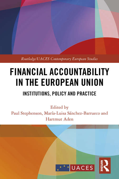 Financial Accountability in the European Union: Institutions, Policy and Practice (Routledge/UACES Contemporary European Studies #1)