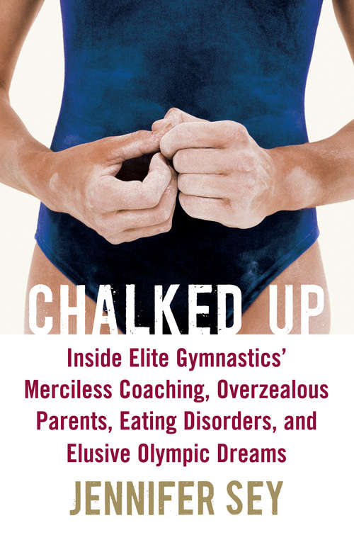 Book cover of Chalked Up: My Life in Gymnastics