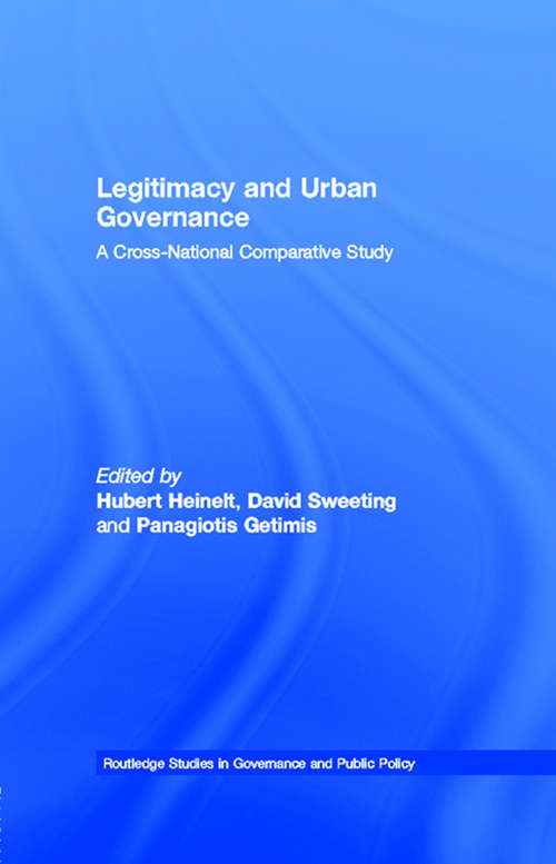 Legitimacy and Urban Governance: A Cross-National Comparative Study (Routledge Studies in Governance and Public Policy #Vol. 9)