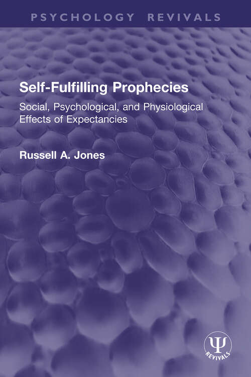 Book cover of Self-Fulfilling Prophecies: Social, Psychological, and Physiological Effects of Expectancies (Psychology Revivals)