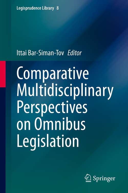 Comparative Multidisciplinary Perspectives on Omnibus Legislation (Legisprudence Library #8)