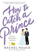 How to Catch a Prince (Royal Wedding Series #3)