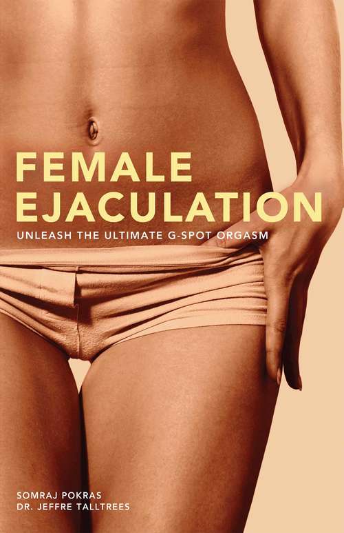 Book cover of Female Ejaculation: Unleash the Ultimate G-Spot Orgasm