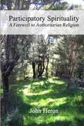 Participatory Spirituality: A Farewell to Authoritarian Religion